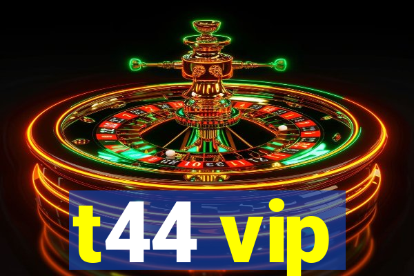 t44 vip